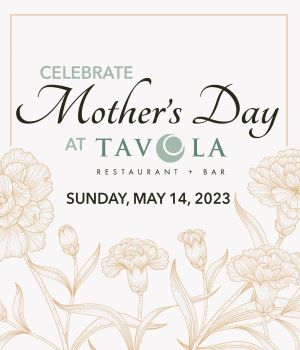 Mother’s Day at Tavola
